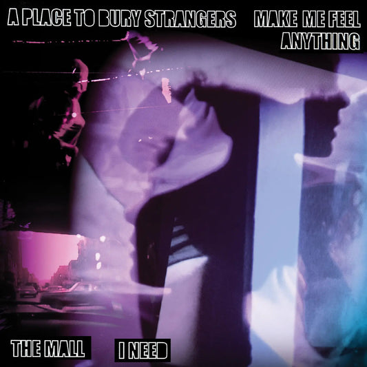 A Place To Bury Strangers “Make Me Feel Anything” / The Mall “I Need” Split [7"]