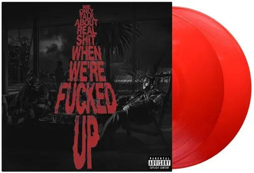 We Only Talk About Real Shit When We're Fucked Up [Transparent Red Vinyl]