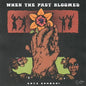 When The Past Bloomed [Vinyl]